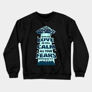 With his love, he will calm all your fears. Zephaniah 3:17 Crewneck Sweatshirt